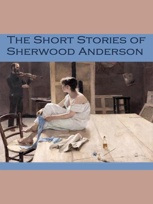 Title details for The Short Stories of Sherwood Anderson by Sherwood Anderson - Wait list